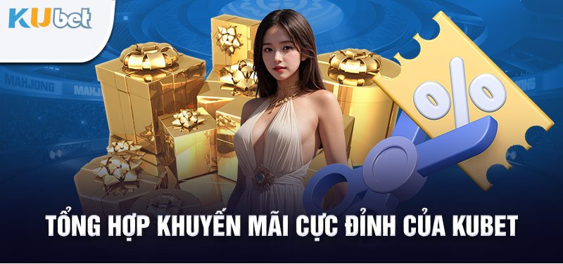 Những chương trình Khuyến Mại Kubet vô cùng hấp dẫn