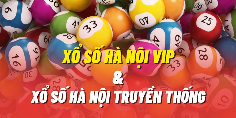 Những điểm khác nhau giữa Xổ Số Hà Nội VIP và Xổ số truyền thống