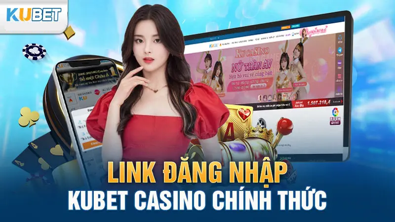 Links đăng nhập kubet casino chính thức