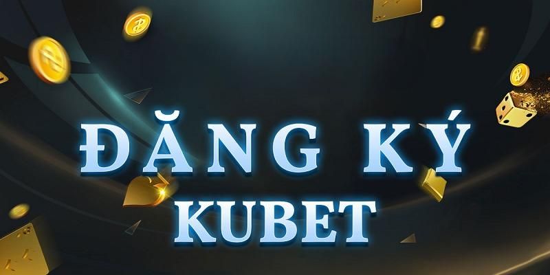 Cách đăng kí tài khoản Kubet